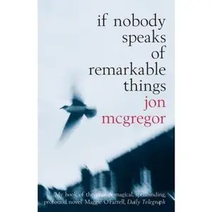 USED-If Nobody Speaks of Remarkable Things by Jon McGregor (Paperback)