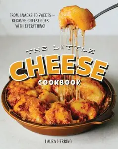 USED-The Little Cheese Cookbook: From Snacks to Sweets - Because Cheese Goes with Everything! by Herring, Laura (Hardcover)