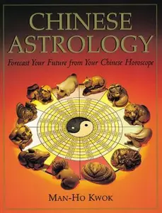USED-Chinese Astrology: Forecast Your Future from Your Chinese Horoscope by Man-Ho Kwok (Paperback)