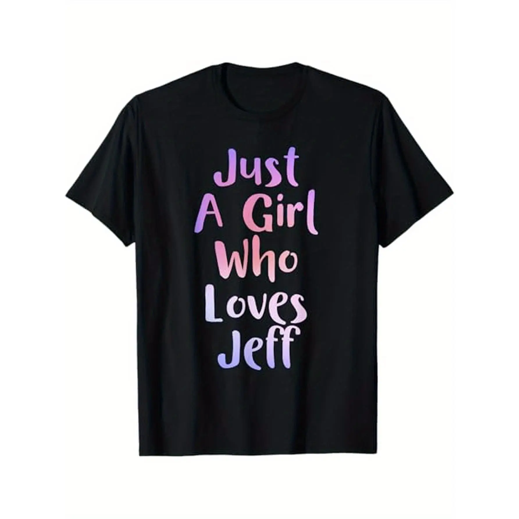 Women's 100% Cotton Basic Short-Sleeve Round Neck Graphic T-Shirt - "Just A Girl Who Loves Jeff" Funny Print, Durable, Casual Everyday Wear, Gift Option, S-XXXL, Black, Regular Fit