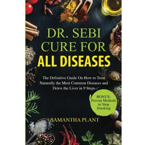 Dr. Sebi Cure for All Diseases: The Definitive Guide to Natural Cures for Common Diseases, 9-Step Liver Detox & Guided Healthy Journal