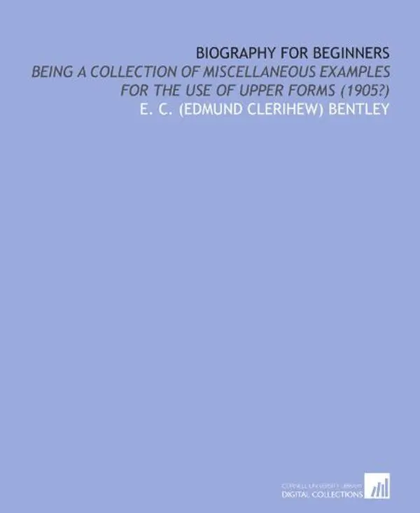 USED Book - Biography for beginners: being a collection of miscellaneous examples for the use of upper forms (1905?) by E. C. (Edmund Clerihew) Bentley (Paperback) - english