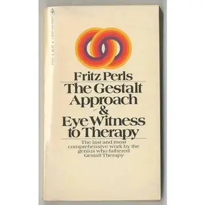 USED-The Gestalt Approach and Eye Witness to Therapy by Fritz Perls (Paperback)