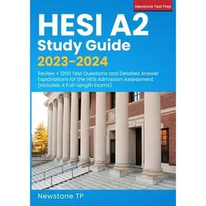USED-HESI A2 Study Guide 2023-2024: Review + 1200 Test Questions and Detailed Answer Explanations for the HESI Admission Assessment (Includes 4 Full-Length Exams) by Newstone TP (Paperback)
