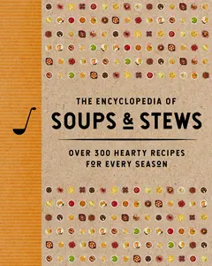 The Encyclopedia of Soups and   Stews: Over 300 Hearty Recipes for Every Season (Encyclopedia Cookbooks) by The Coastal Kitchen [Hardback Book]