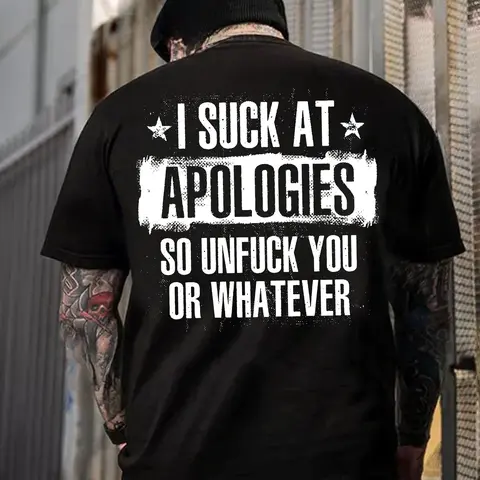 I Suck At Apologies T Shirt – Funny Savage Attitude Hoodie for Men – Unapologetic Humor Graphic Sweatshirt