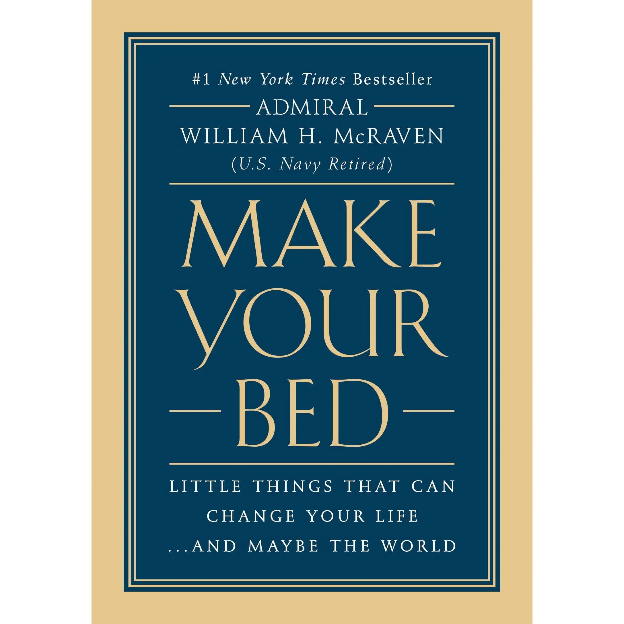 Make Your Bed: Little Things That Can Change Your Life...and Maybe the World -- William H. McRaven - Hardcover