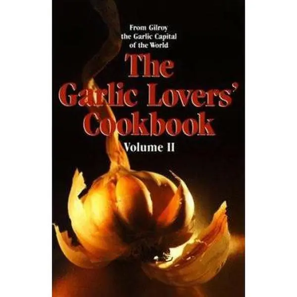 Used The Garlic Lovers' Cookbook Vol. 2 Cooking Book - Gilroy Garlic Festival Staff (Paperback, Like New, Celestial Arts, 192pp, 1.02 lbs, English)