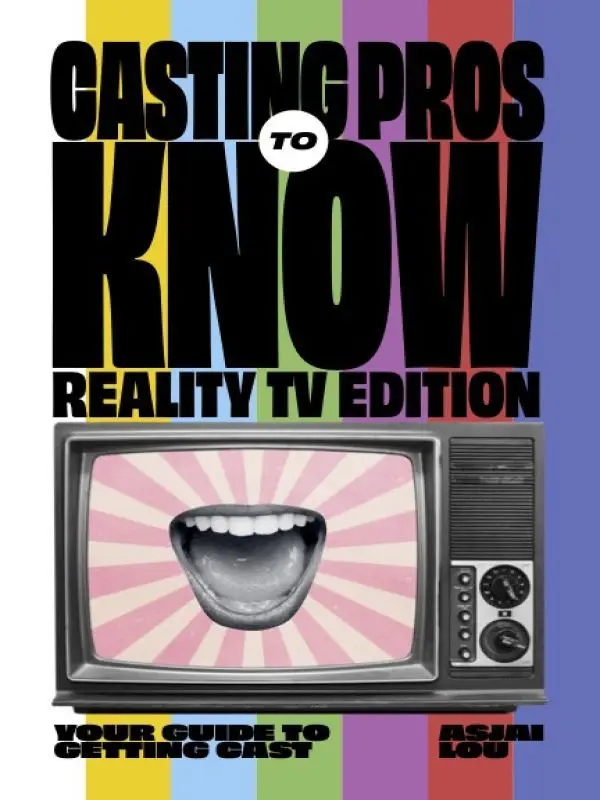 Casting Pros to Know: Reality TV Edition – Your Guide to Getting Cast by Asjai Lou