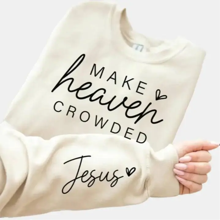 2-sides Make Heaven Crowded Sweatshirt , Christian T-shirt, Apparel, Unisex Sweatshirt, Christian Gift, Religious Shirt, Jesus Lover Shirt