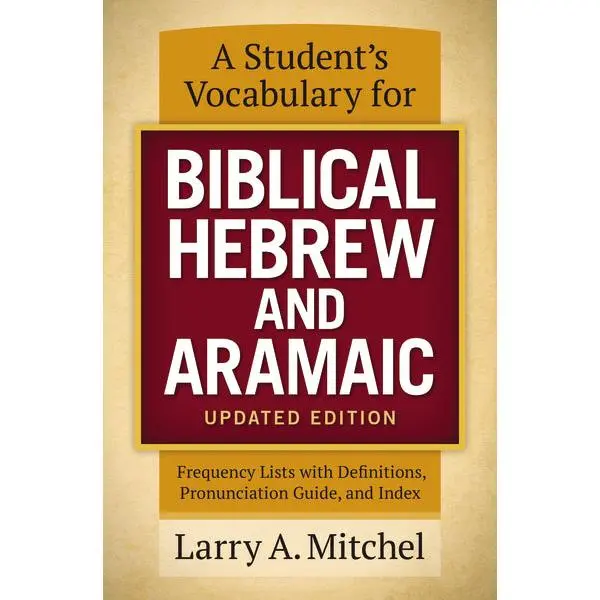 A Student's Vocabulary for Biblical Hebrew and Aramaic, Updated Edition: Frequency Lists with Definitions, Pronunciation Guide, and Index