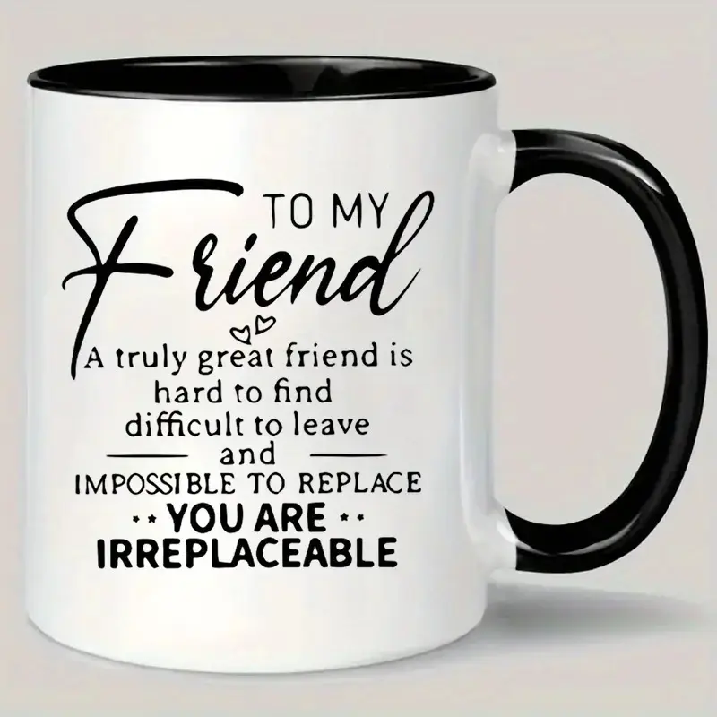 Sturdy Lightweight Printed Reusable Ceramic Coffee Mug - Heartfelt Quote Drinkware Gift for Irreplaceable Best Friend