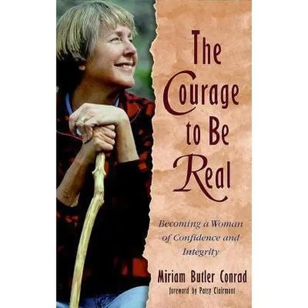 USED-The Courage to Be Real: Becoming a Woman of Confidence and Integrity (The Women of Confidence Series) by Miriam Butler Conrad (Paperback)