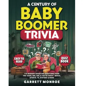 A Century Of Baby Boomer Trivia: 410 Memory-Boosting Questions for Seniors from the 1940s, 50s, 60s, 70s, & 80s to Today: Music, Sports, TV, History ... Brain Games Quiz Book) (Classic Trivia Gifts)