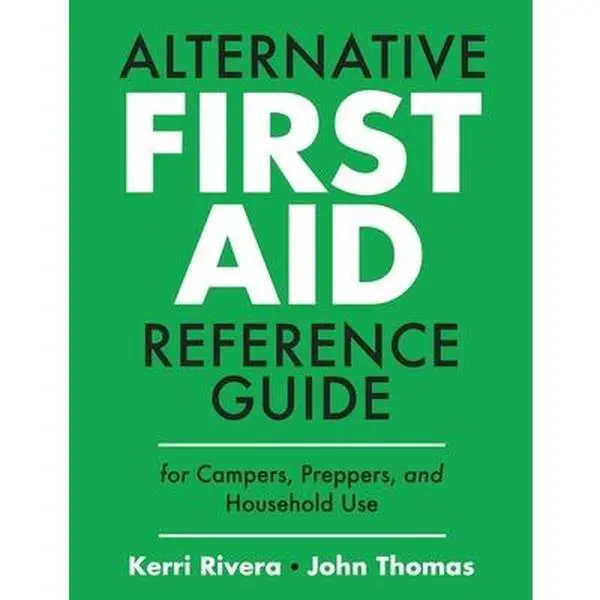 Alternative First Aid Tutorial Reference Guide - Kerri Rivera, Paperback for Campers and Preppers (Household Use Included)