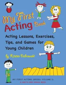 USED-My First Acting Book: Acting Lessons, Exercises, Tips, and Games for Young Children by Kristen Dabrowski (Paperback)