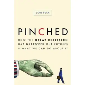 USED-Pinched: How the Great Recession Has Narrowed Our Futures and What We Can Do About It by Don Peck (Hardcover)