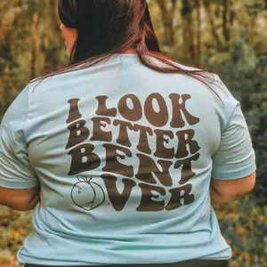 I Look Better Bent Over Tshirt