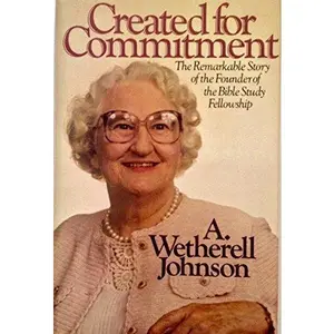 USED-Created for Commitment: The Remarkable Story of the Founding of the Bible Study Fellowship by A. Wetherell Johnson (Hardcover)