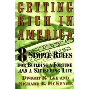USED-Getting Rich In America: Eight Simple Rules For Building A Fortune--And A Satisfying Life by Dwight R. Lee (Hardcover)