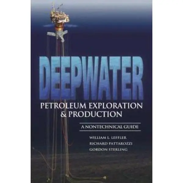 USED-Deepwater Petroleum Exploration & Production: A Nontechnical Guide by William L. Leffler (Hardcover)