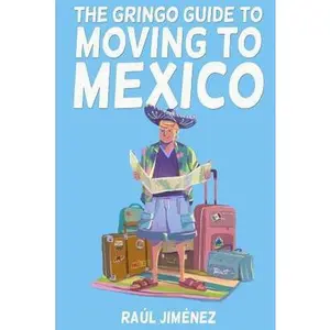 USED-The Gringo Guide To Moving To Mexico.: Everything You Need To Know Before Moving To Mexico. by Jiménez, Raúl (Paperback)