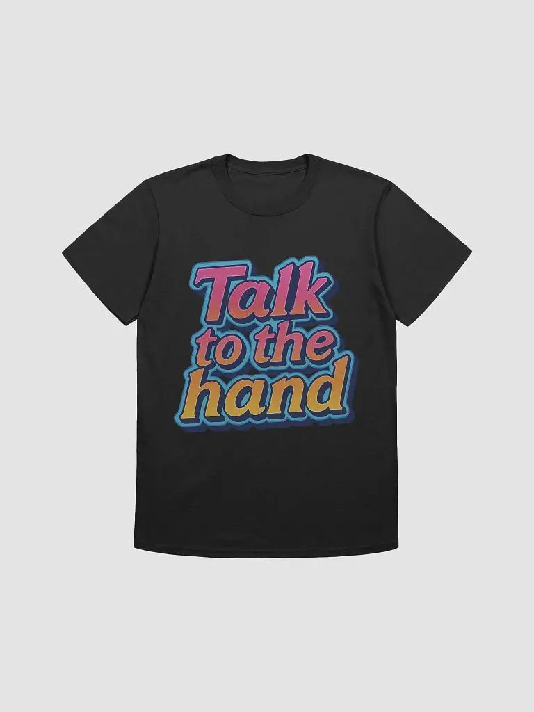 Talk to the Hand T-Shirt