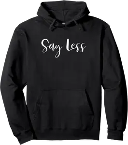 Say Less Gen Z Pop Culture Quote Pullover Hoodie - Alizejaqua Shop 52B0B75KD6C3