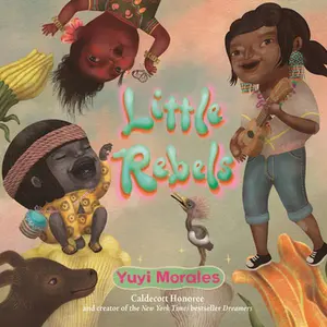 Little Rebels -- Yuyi Morales - Hardcover