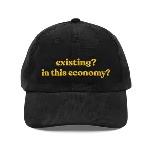 Existing? In This Economy? Corduroy Hat | Funny Dad Hat | Custom Embroidered Hat
