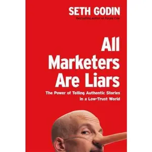 USED-All Marketers Are Liars: The Power of Telling Authentic Stories in a Low-Trust World by Seth Godin (Hardcover)