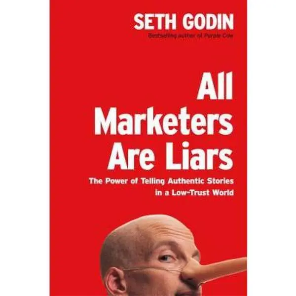 USED-All Marketers Are Liars: The Power of Telling Authentic Stories in a Low-Trust World by Seth Godin (Hardcover)