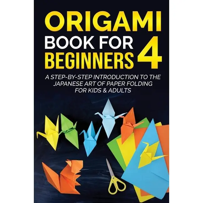 Origami Book for Beginners 4: A Step-by-Step Introduction to the Japanese Art of Paper Folding for Kids & Adults by Yuto Kanazawa (Paperback)