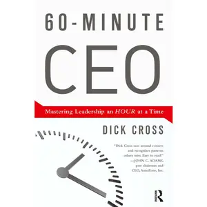 USED-60-Minute CEO: Mastering Leadership an Hour at a Time by Cross, Dick (Hardcover)
