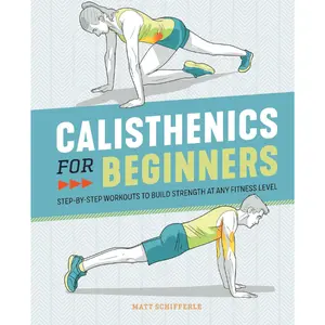 Calisthenics for Beginners: Step-by-Step Workouts to Build Strength at Any Fitness Level Paperback – April 14, 2020
