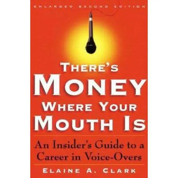 USED-There's Money Where Your Mouth Is: An Insider's Guide to a Career in Voice-Overs by Elaine A. Clark (Paperback)