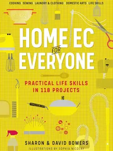 Home Ec for Everyone: Practical Life Skills in 118 Projects – Cooking, Sewing, Laundry, Clothing Care, Domestic Arts Paperback (Published 4/27/2021)