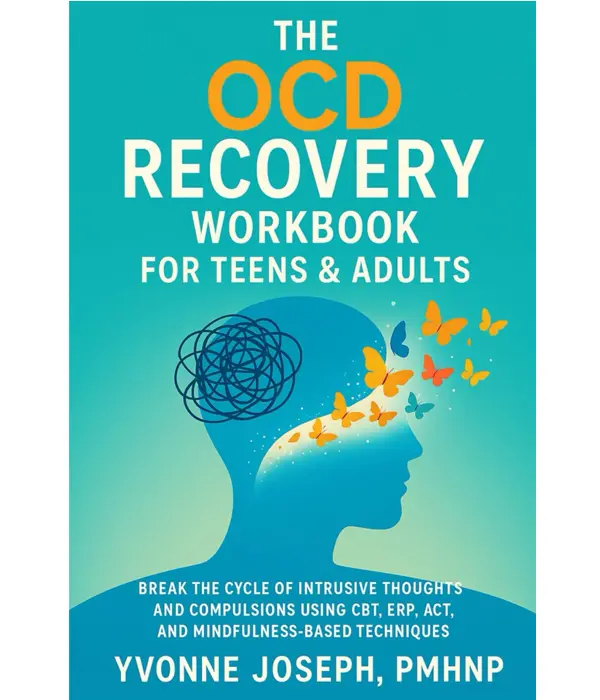 OCD Recovery Workbook for Adults & Teens by Yvonne Joseph PMHNP | Break the Cycle of Intrusive Thoughts & Compulsions Using CBT, ERP, ACT & Mindfulness Techniques | Regain Control, Reduce Overthinking & Build Healthy Coping Skills | by Yvonne Joseph PMHNP
