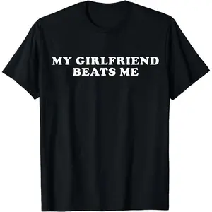 Humorous Relationship T - Shirt My Girlfriend Beats Me for Trending Couple Aesthetics   good graphic tees