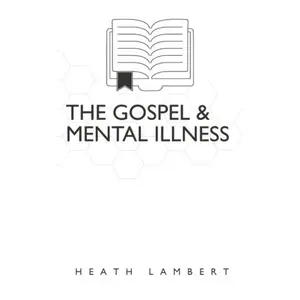 The Gospel and Mental Illness Paperback – September 10, 2014