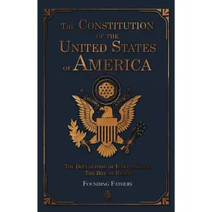 The Constitution of the United States of America: The Declaration of Independence, The Bill of Rights -- Founding Fathers - Paperback