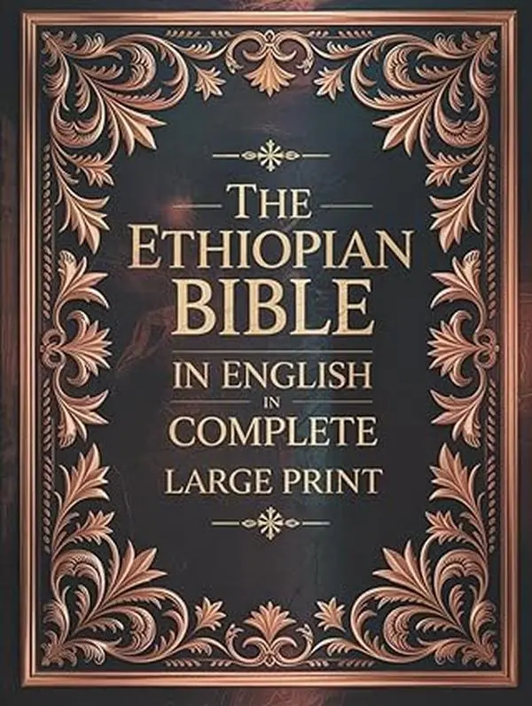 The Ethiopian Bible in English in Complete Large Print: The Apocrypha of the Orthodox Tewahedo Church With The Missing Deuterocanonical Books Like ... Ethiopic Didascalia, and Many others
