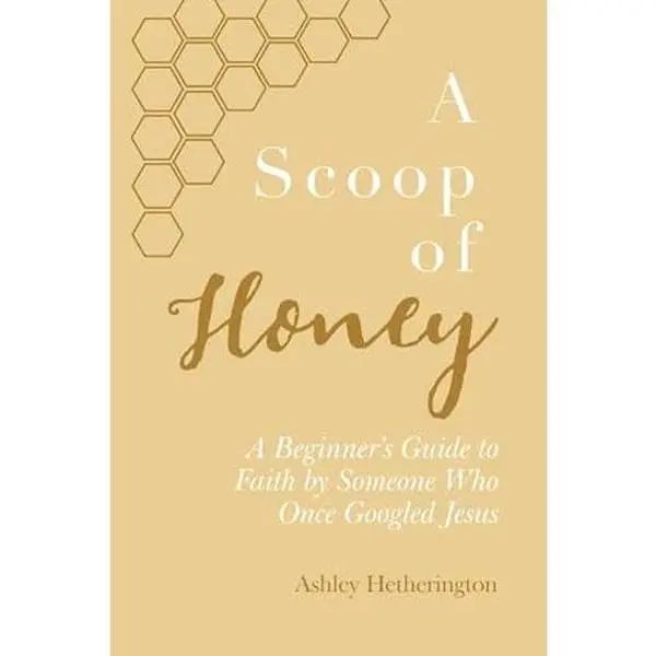 USED Book - A Scoop Of Honey: A Beginner's Guide To Faith by Someone Who Once Googled Jesus by Ashley Morgan Hetherington (Paperback) - english
