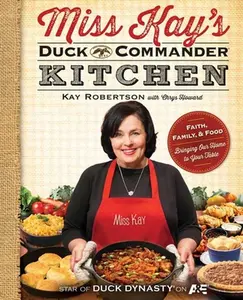 USED-Miss Kay's Duck Commander Kitchen: Faith, Family, and Food--Bringing Our Home to Your Table by Robertson, Kay (Paperback)