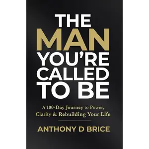 The Man You’re Called to Be: A 100-Day Journey to Power, Clarity & Rebuilding Your Life Paperback – May 22, 2025