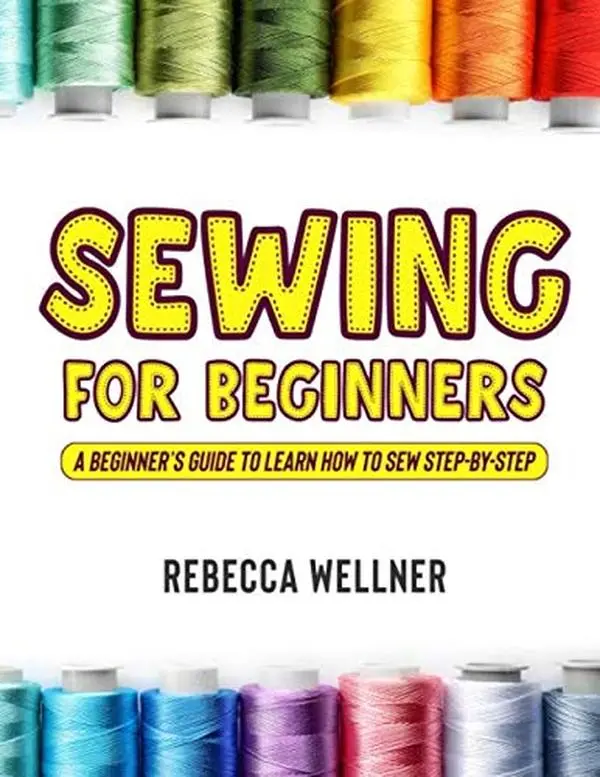 Used Condition Sewing Book for Beginners - Learning Guide with Step-by-Step Instructions by Rebecca Wellner (Soft Cover, English), Independently Published, Paperback
