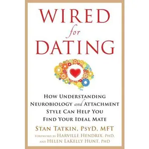 USED-Wired for Dating: How Understanding Neurobiology and Attachment Style Can Help You Find Your Ideal Mate by Tatkin, Stan (Paperback)