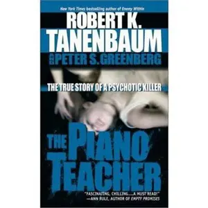 USED-The Piano Teacher: The True Story of a Psychotic Killer by Robert K. Tanenbaum (Unknown)