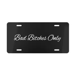 Bad B1tches Only License Plate, Car Accessories, Perfect Gift - Lightweight Aluminum, Pre-Drilled holes vehicle decor