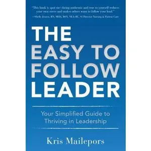 USED-The Easy to Follow Leader: Your Simplified Guide to Thriving in Leadership by Mailepors, Kris (Paperback)